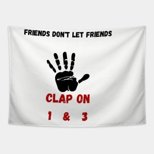 Friends don't let Friends Clap on 1 & 3 Tapestry