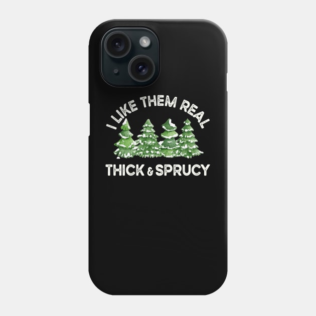 Funny Christmas Trees, I Like Them Real Thick And Sprucy Phone Case by SilverLake