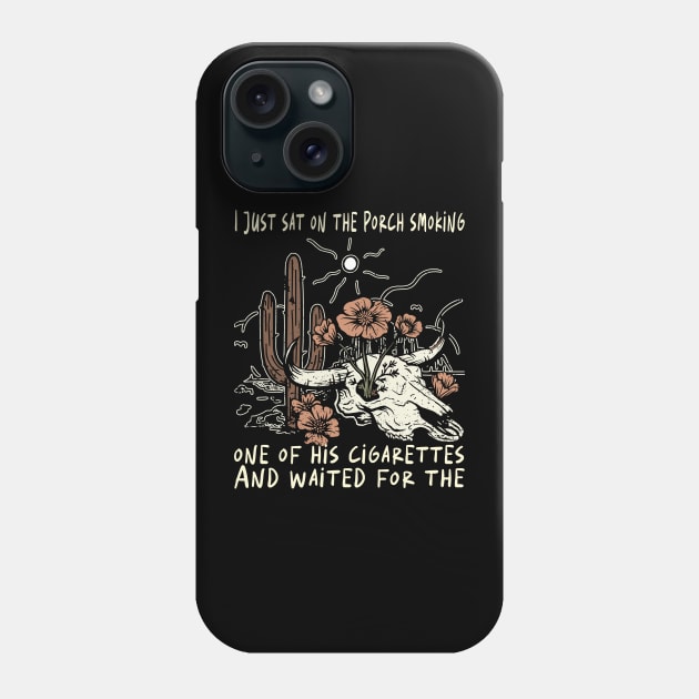 I Just Sat On The Porch Smoking One Of His Cigarettes. And Waited For The Bull-Skull Westerns Deserts Flowers Phone Case by Beetle Golf