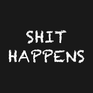 Shit Happens Funny Tshirt T-Shirt