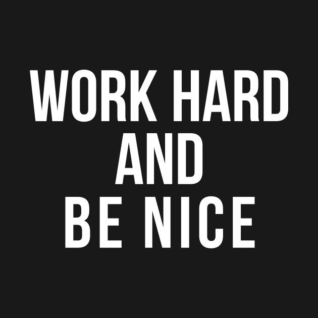 Work Hard and Be Nice by Europhia