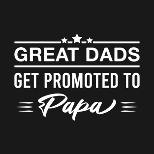 Great Dads Get Promoted to Papa Funny Grandpa Father's Day T-Shirt