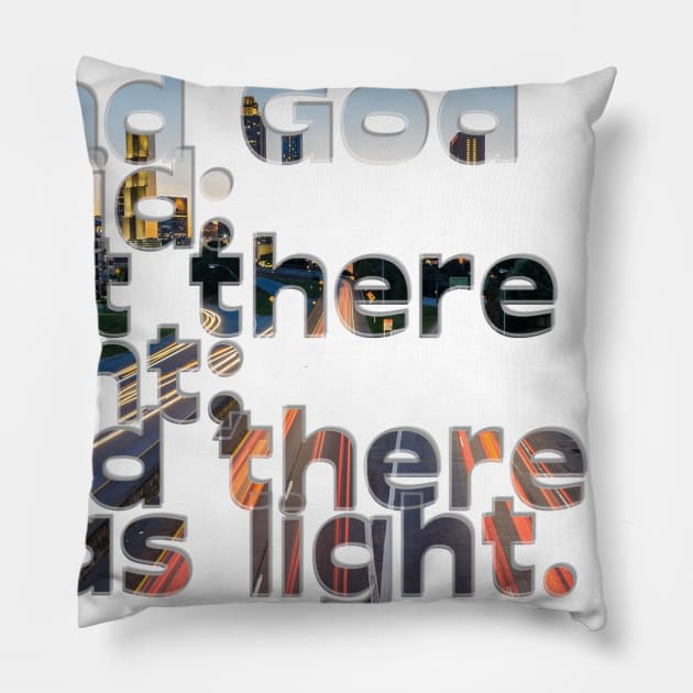 And God said: Let there be light;  and there was light. Pillow by afternoontees
