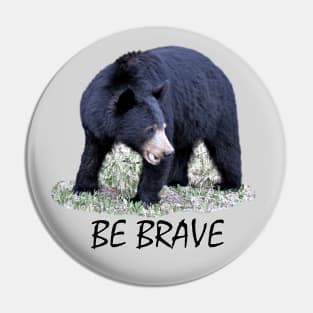 Be Brave! Pin