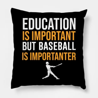 Education Is Important But Baseball Is Importanter Pillow