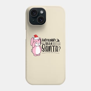 Anybunny Seen Santa? Phone Case