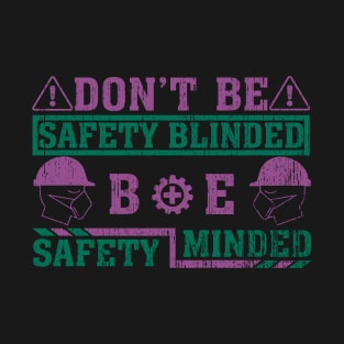 Don't be safety blinded, be safety minded T-Shirt