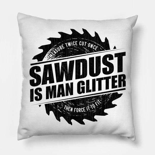 Mens Sawdust Is Man Glitter Woodworking Carpenter Gift design Pillow by theodoros20