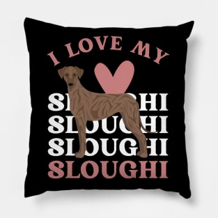 Sloughi Life is better with my dogs Dogs I love all the dogs Pillow