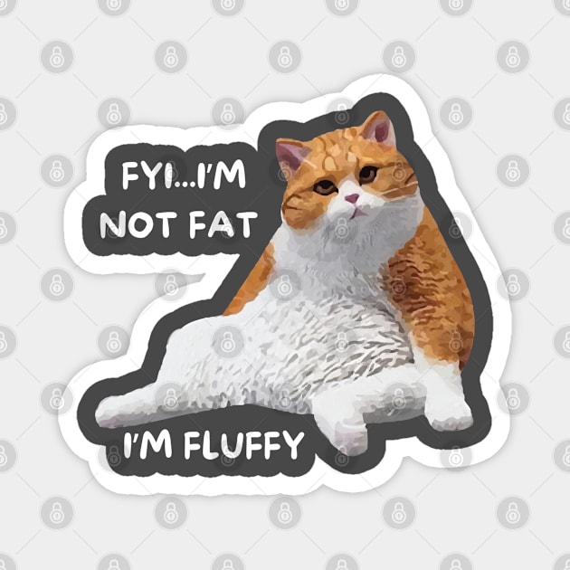 Funny Cat I'm Not Fat I'm Fluffy Magnet by TeesForThee