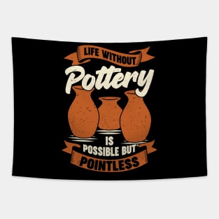 Life Without Pottery Is Possible But Pointless Tapestry