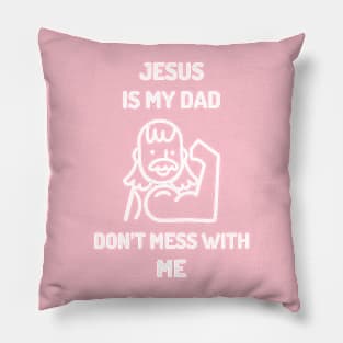 Jesus is My Dad Don’t Mess With Me Pillow