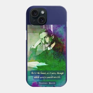 Thomas Mann portrait and quote: Art is the funnel, as it were, through which spirit is poured into life. Phone Case