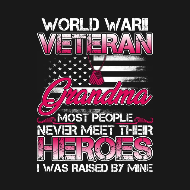 World War II Veteran Grandma Most People Never Meet Their Heroes I Was Raised By Mine by tranhuyen32