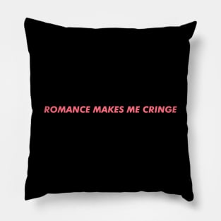Romance makes me cringe Pillow