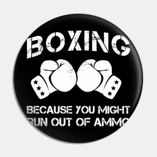 boxing because you might run out of ammo Pin