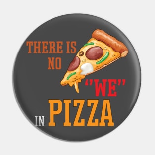 There is no we in pizza Pin