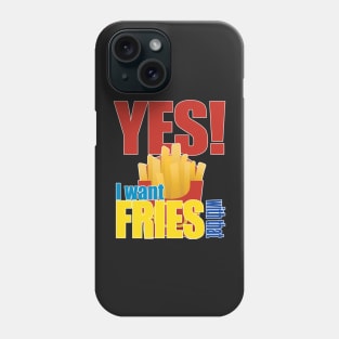 Yes! I Want Fries With That Phone Case