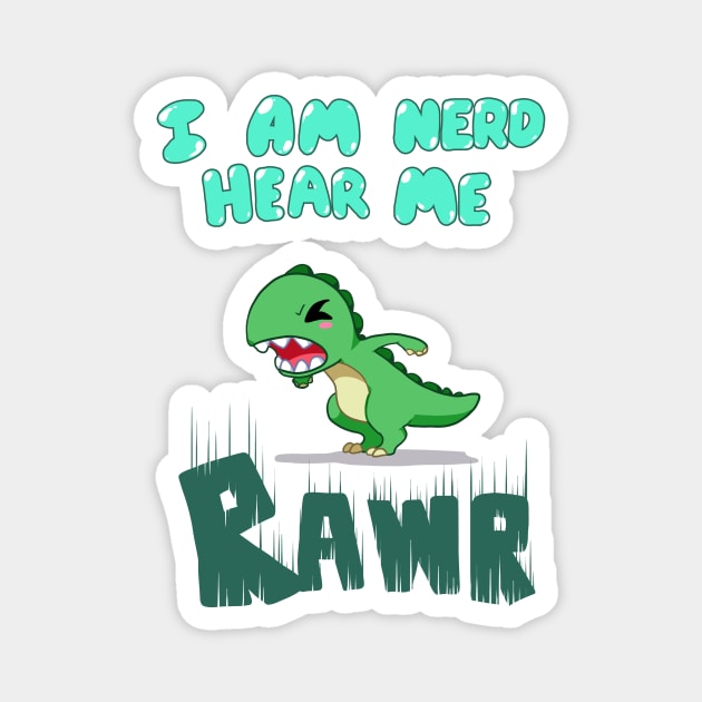 I am nerd hear me RAWR Magnet by Binoftrash