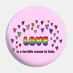 Love Is A Terrible Reason To Hate Pin