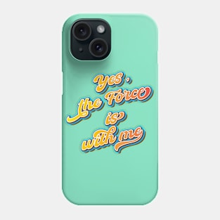 Yes, the force is with me Phone Case