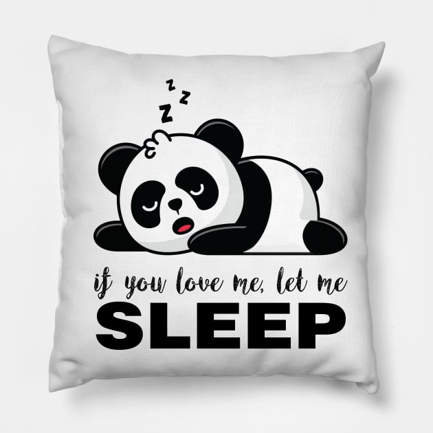 If you Love me let me SLEEP Funny Panda Pillow by Meryarts