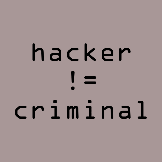 Hacker != Criminal by ShinyBadGuys