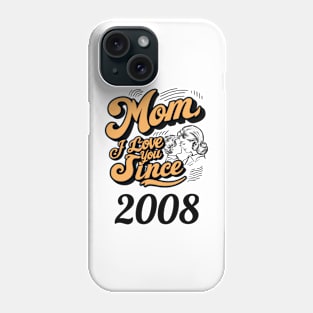 Mom i love you since 2008 Phone Case