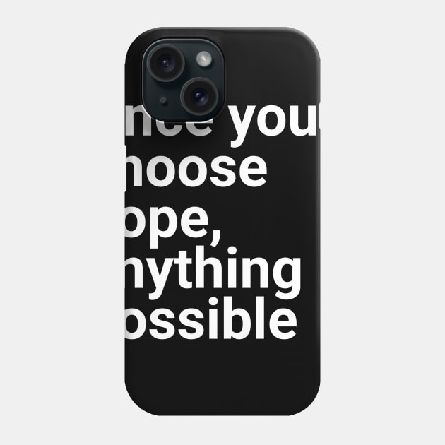 Once you choose hope anything is possible Phone Case by GMAT