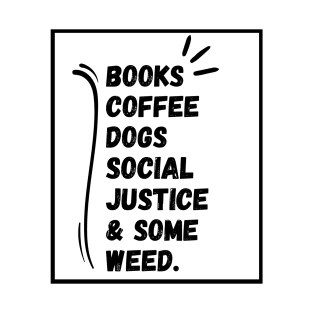 Books and Coffee and Dogs and Social Justice T-Shirt