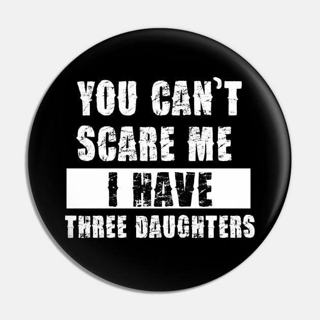 YOU CAN'T SCARE ME I HAVE THREE DAUGHTHERS Pin by Pannolinno