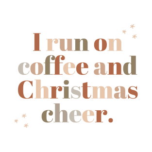 run off of coffee and christmas cheer T-Shirt