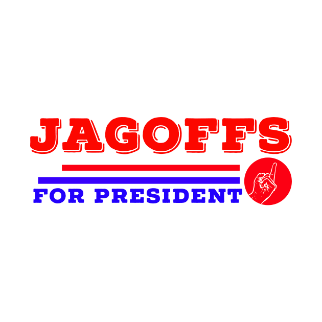 Jagoffs For President Election Politics Apolitical Sarcastic Funny Gift by HuntTreasures