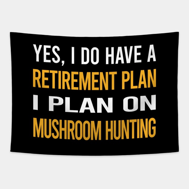 Funny My Retirement Plan Mushroom Hunting Mushrooms Mushrooming Mycology Mycologist Foraging Forager Tapestry by Happy Life