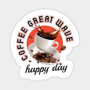 Coffe great wave, happy day Magnet