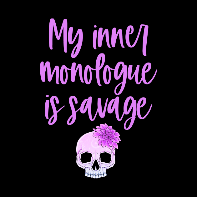 My Inner Monologue Is Savage by My Tribe Apparel