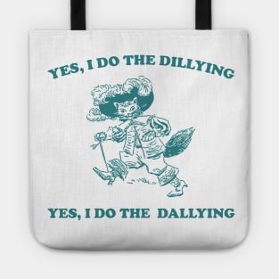 Yes I Do The Dillying Yes I Do The Dallying, Funny  Minimalistic Graphic T-shirt, Funny Sayings 90s Shirt, Vintage Gag Tote