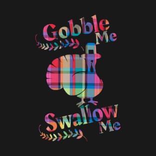 Gobble Me Swallow Me Turkey Thanksgiving Day Colors of Joy T-Shirt