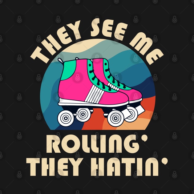 They See Me Rollin' The Hatin' Roller Skates by OnyxBlackStudio