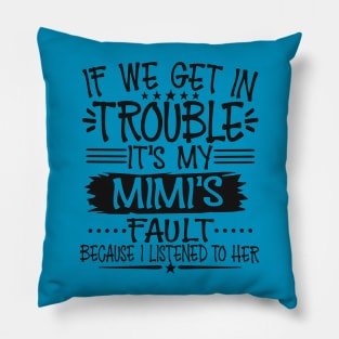 If We Get In Trouble It's My Mimi's Fault T-Shirt Pillow