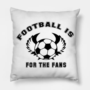 Football is for the fans Pillow