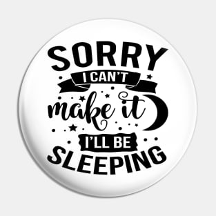 Sorry I Can't Make It I'll Be Sleeping Pin