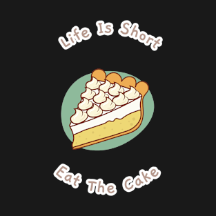 Life Is Short Eat The Cake baker A Piece Of Cake T-Shirt