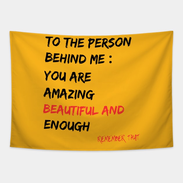 To The Person Behind Me You Are Amazing Beautiful And Enough Tapestry by Clouth Clothing 