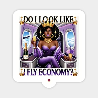 FirstClassQueen Do i look like i fly in Economy Magnet