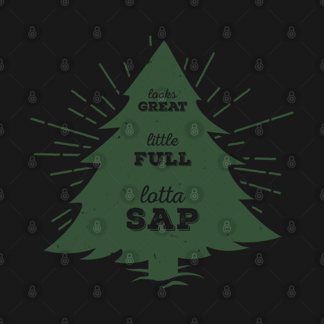 Little Full, Lotta Sap... Green tree silhouette movie quote design - Christmas Vacation - T-Shirt