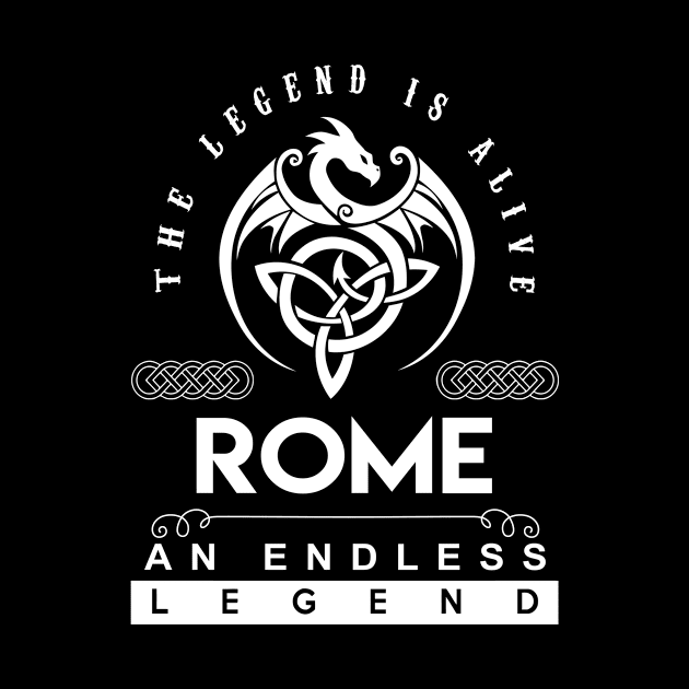 Rome Name T Shirt - The Legend Is Alive - Rome An Endless Legend Dragon Gift Item by riogarwinorganiza