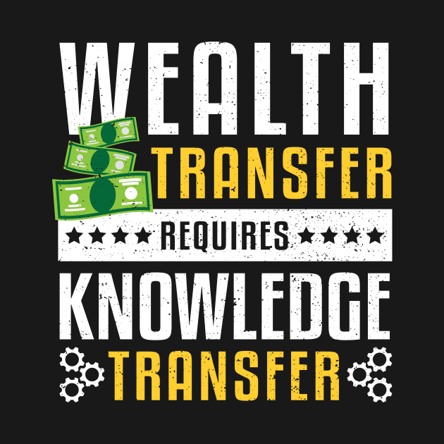 Wealth Transfer Requires Knowledge Transfer by Designs By Jnk5