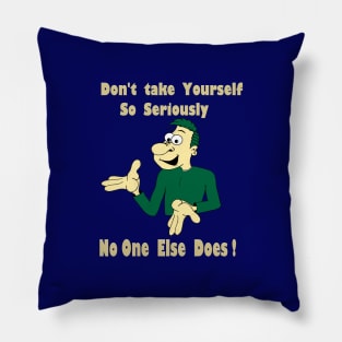 Don't take yourself so Seriously Pillow