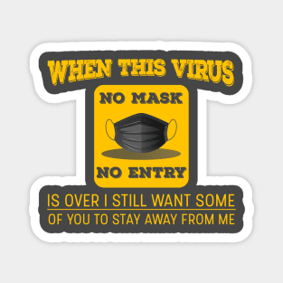 When This Virus Is Over, I Still Want Some Of You To Stay Away From Me Magnet